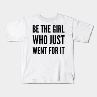 Be the girl who just went for it Kids T-Shirt